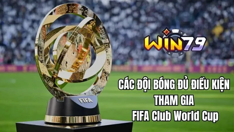 Win79 Cập nhật nhanh các đội đủ điều kiện tham dự FIFA World Cup 2025